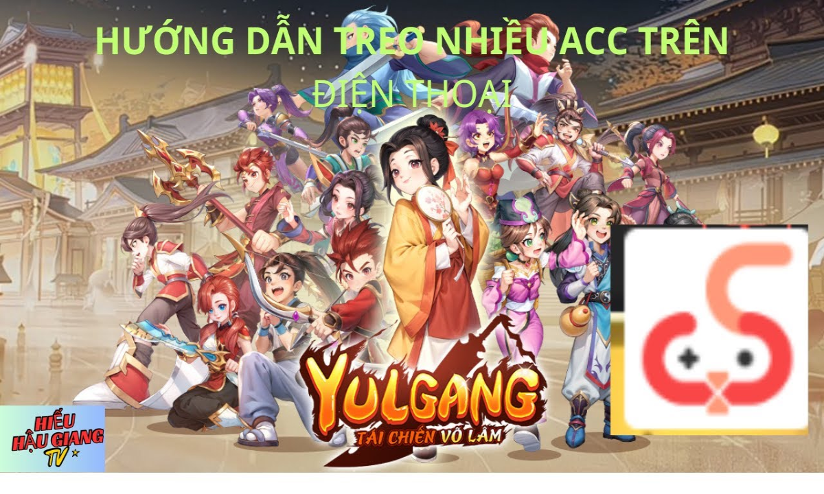 HƯỚNG DÂNC CHƠI NHIỀU ACC TRÊN GAME YULGANG TÁI CHIẾN VÕ LÂM MOBILE BẰNG ĐIỆN THOẠI