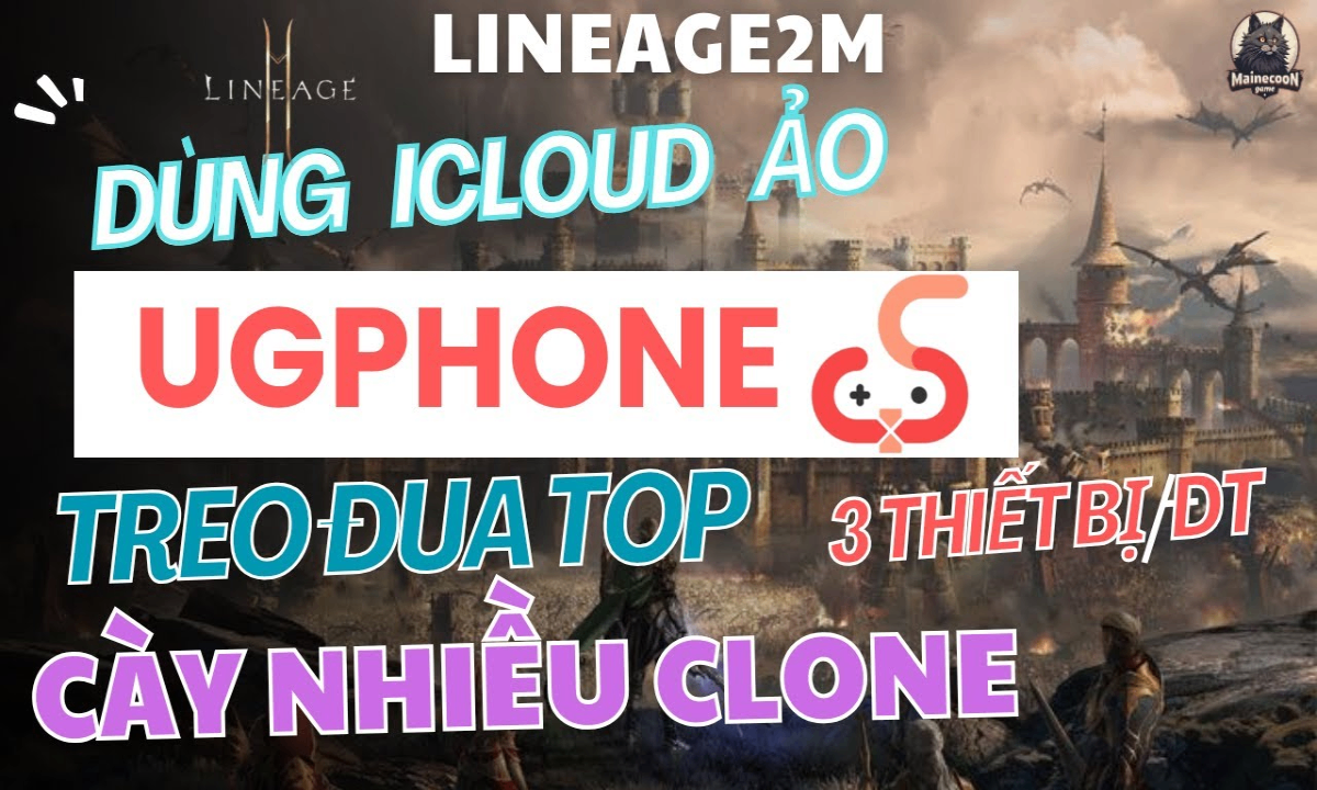 LINEAGE2M | Hướng dẫn dùng Ugphone (icloud ảo) để treo game và cày nhiều clone cùng lúc ‼️