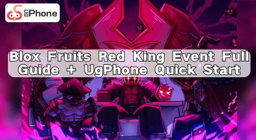 Blox Fruits Red King Event Full Guide + UgPhone Quick Start