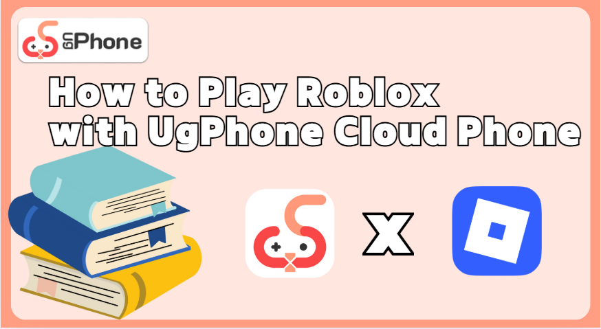 How to Play Roblox with UgPhone Cloud Phone.png