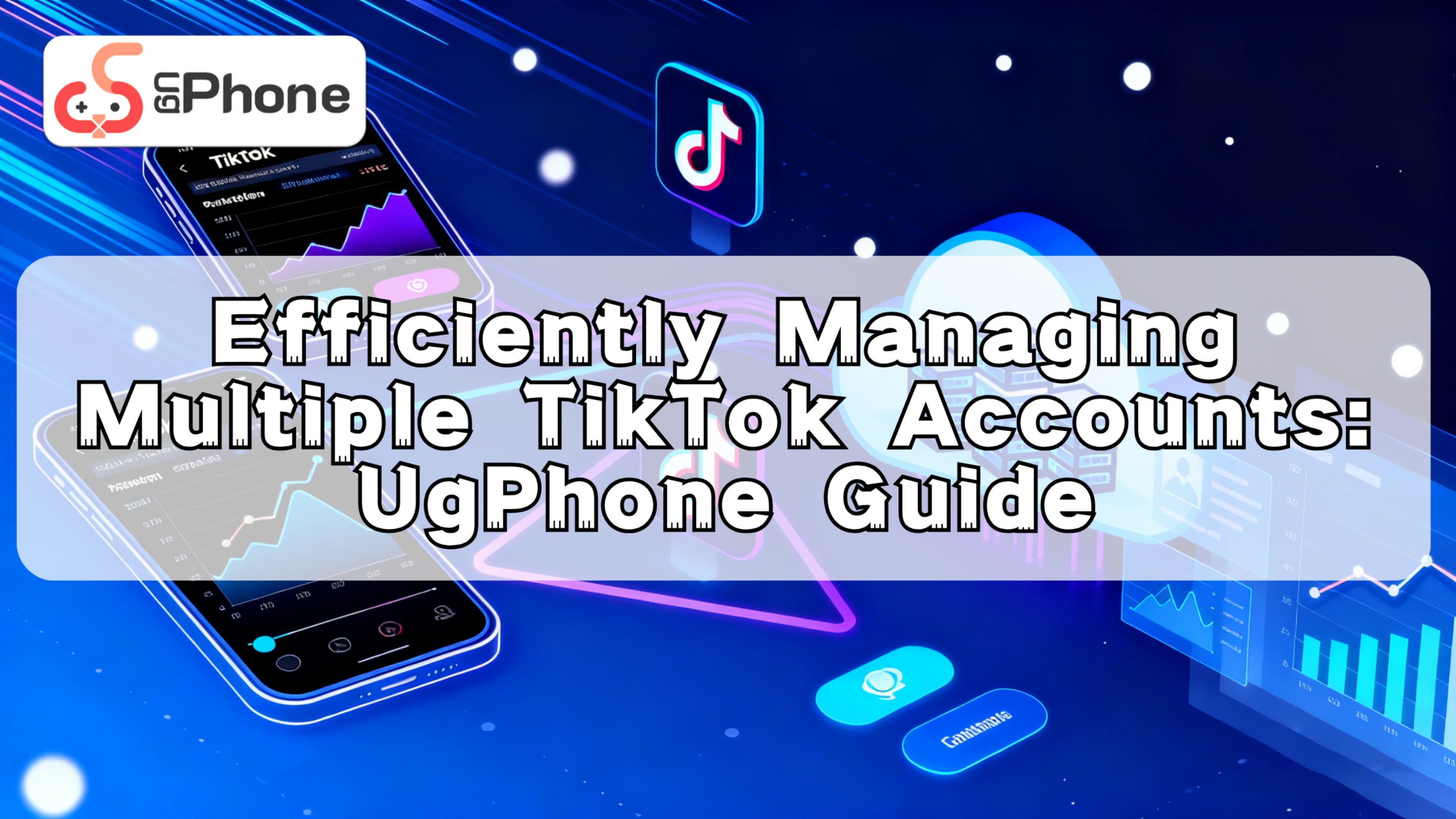 Efficiently Managing Multiple TikTok Accounts UgPhone Guide.png