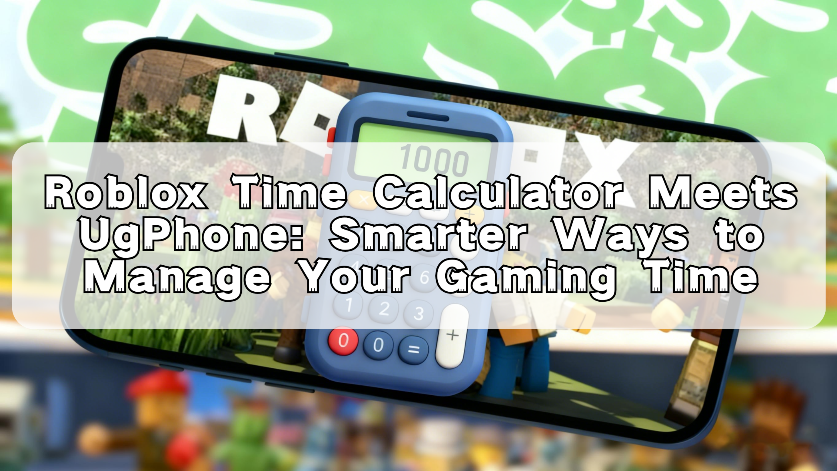 Roblox Time Calculator Meets UgPhone Smarter Ways to Manage Your Gaming Time.png