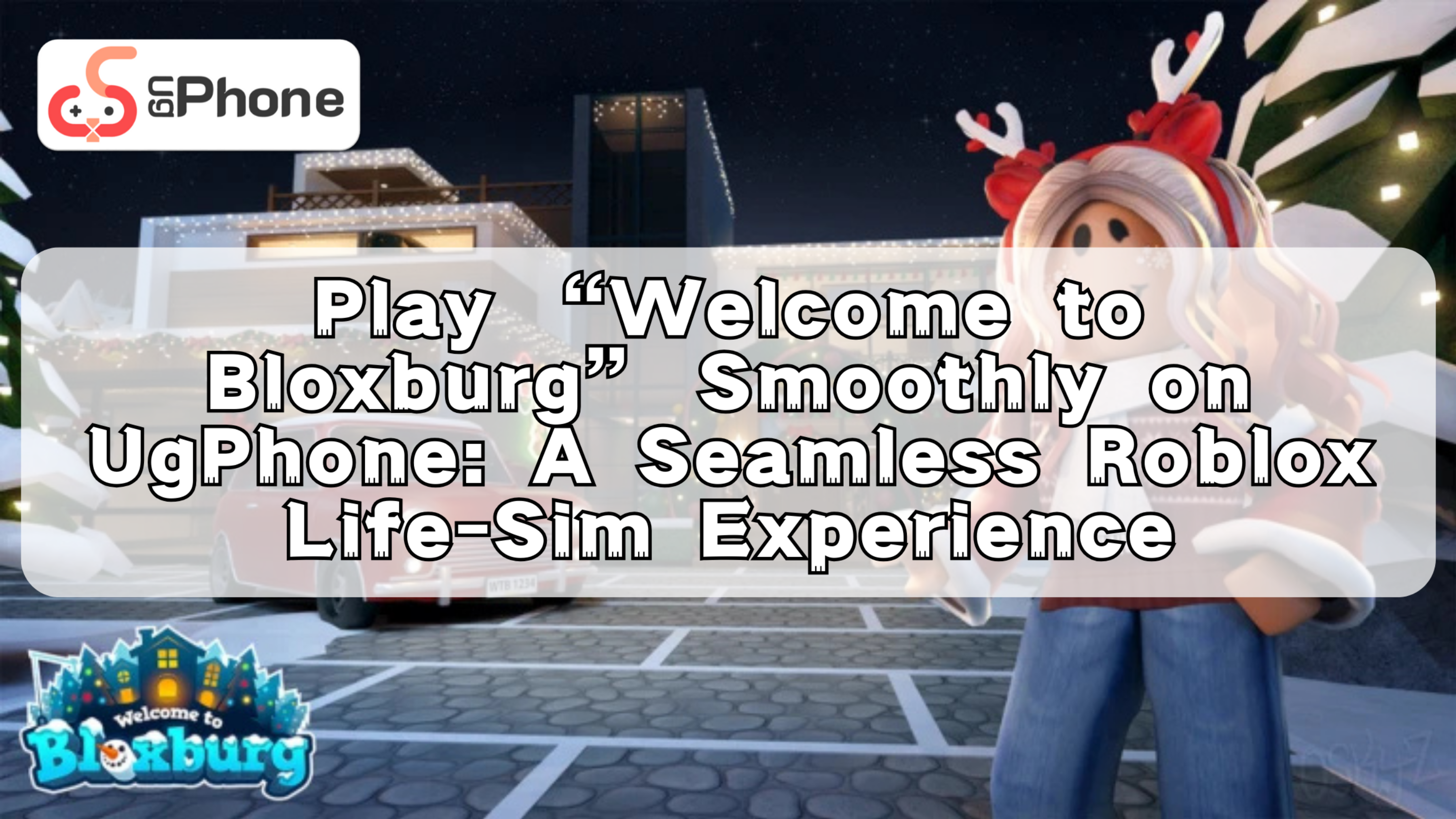 Play “Welcome to Bloxburg” Smoothly on UgPhone A Seamless Roblox LifeSim Experience.png