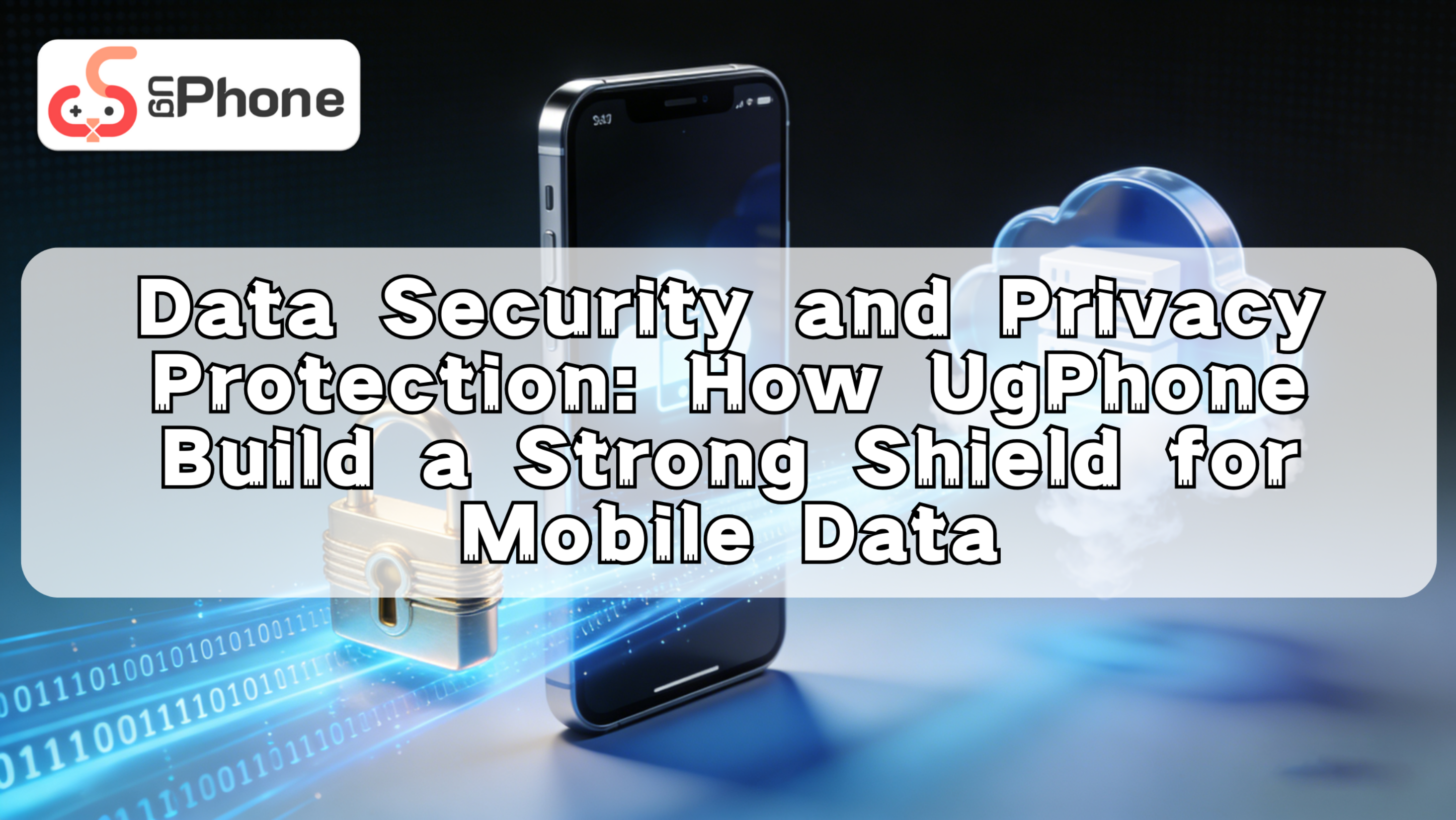 Data Security and Privacy Protection How UgPhone  Build a Strong Shield for Mobile Data.png