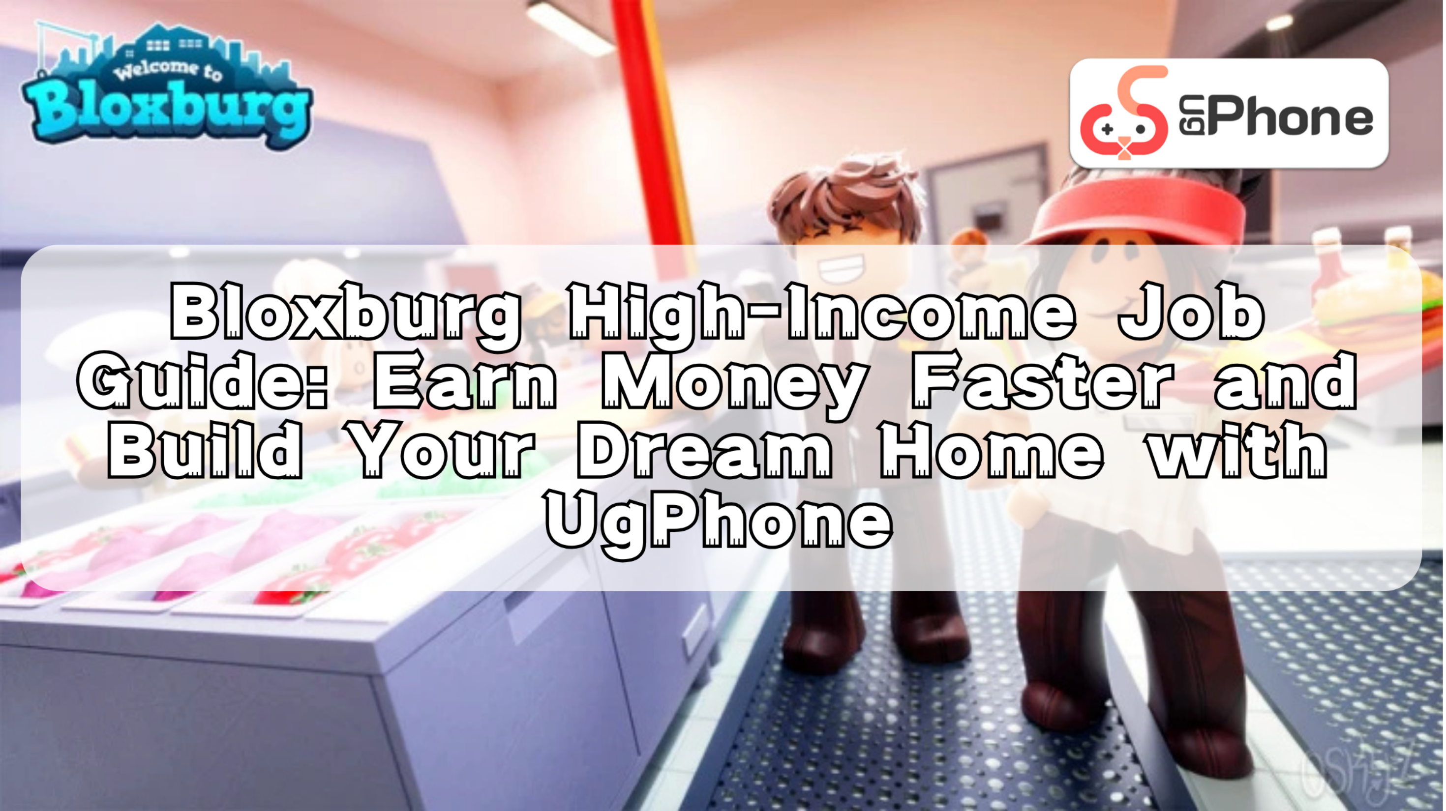 Bloxburg HighIncome Job Guide Earn Money Faster and Build Your Dream Home with UgPhone.png