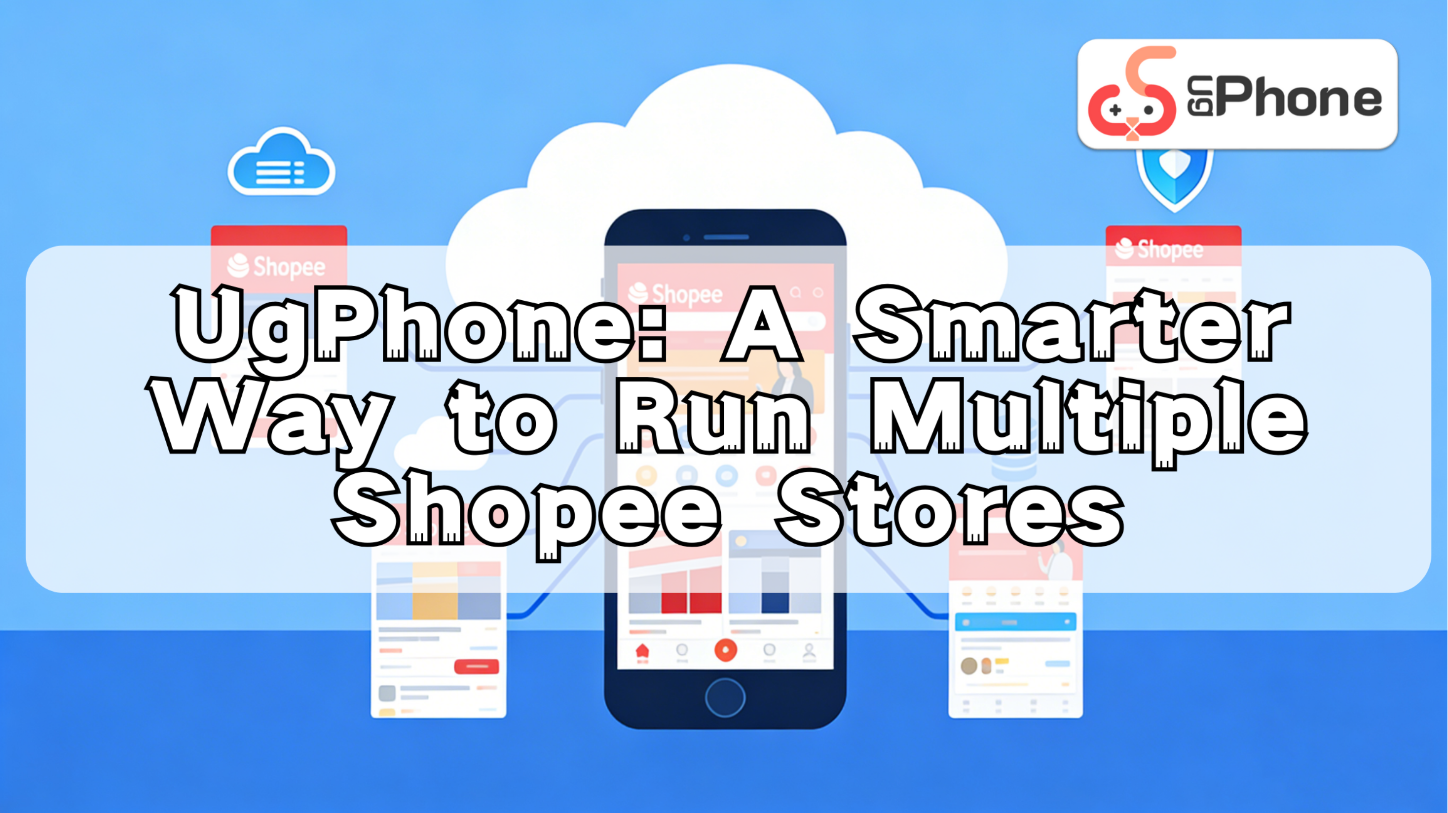 UgPhone A Smarter Way to Run Multiple Shopee Stores.png
