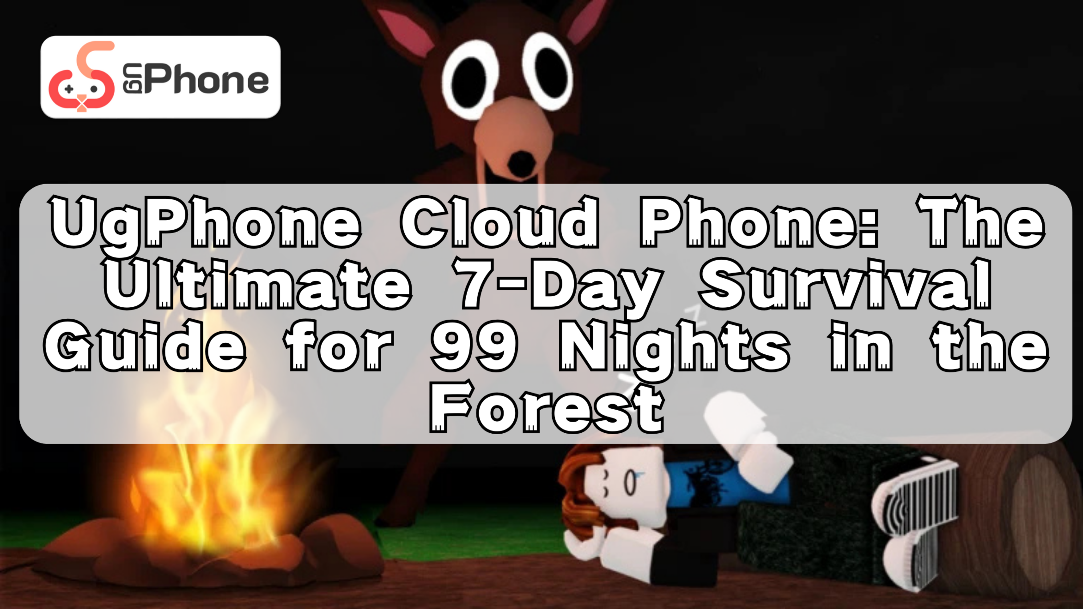 UgPhone Cloud Phone The Ultimate 7Day Survival Guide for 99 Nights in the Forest.png