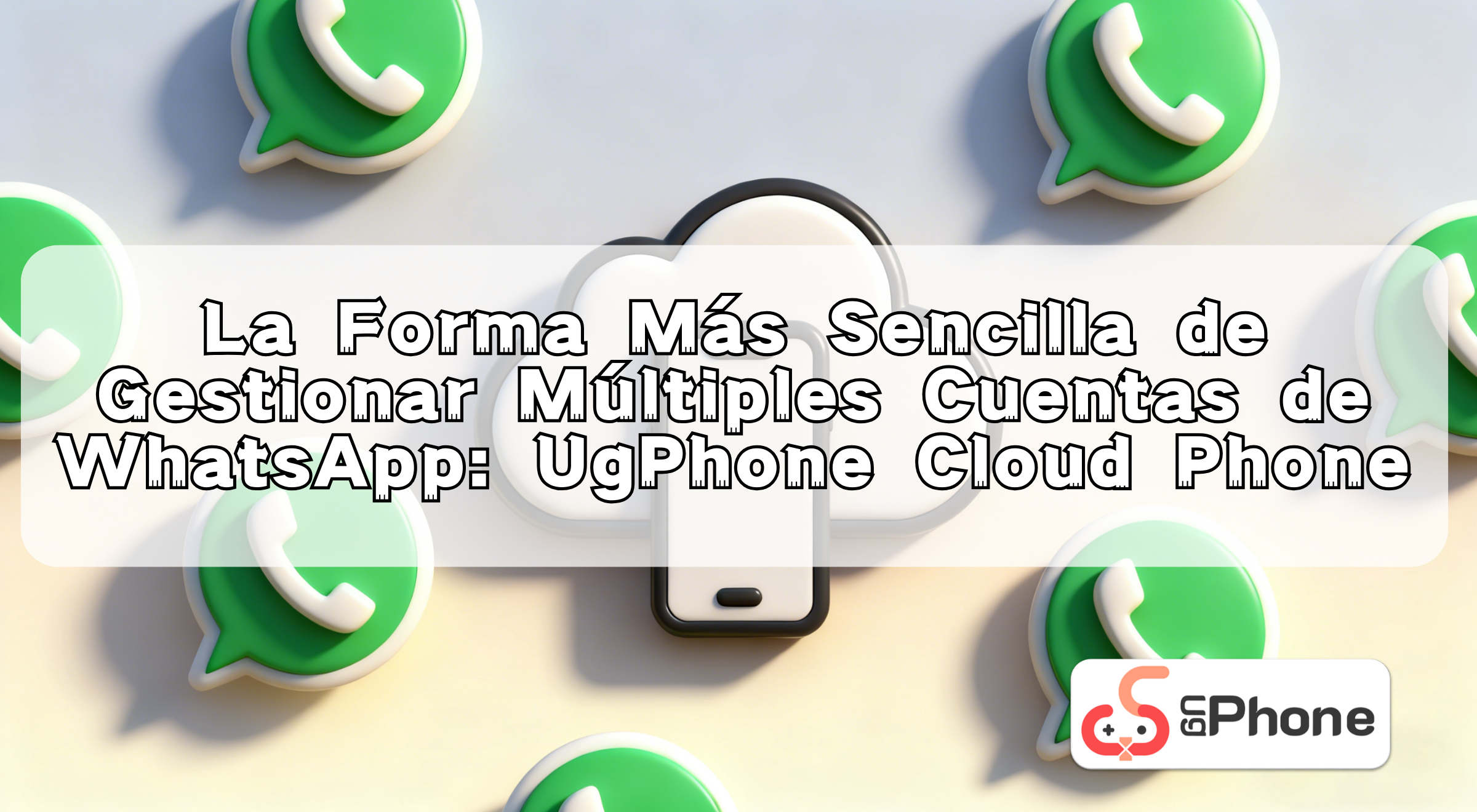 nsimplestwaytomanagemultiplewhatsappaccountswithugphonees.png